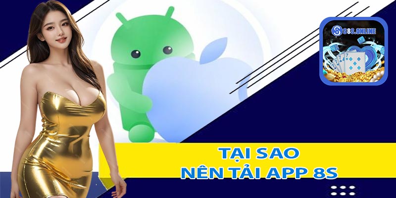 Tại sao nên tải app 8S?