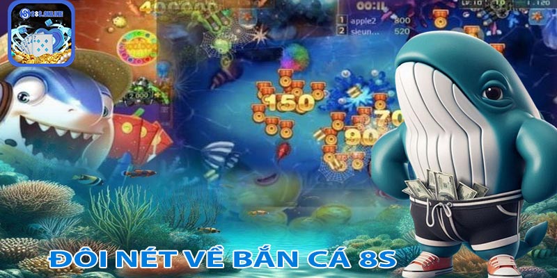 Tìm hiểu đôi nét về bắn cá 8S