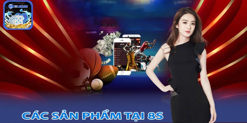 Các sản phẩm nổi bật có tại nhà cái 8S